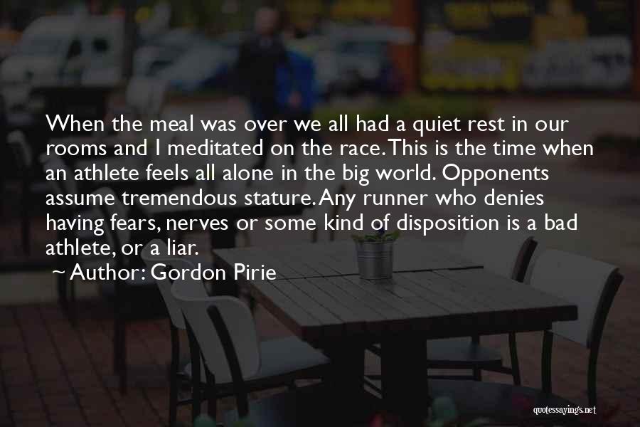 Gordon Pirie Quotes: When The Meal Was Over We All Had A Quiet Rest In Our Rooms And I Meditated On The Race.