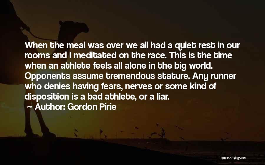 Gordon Pirie Quotes: When The Meal Was Over We All Had A Quiet Rest In Our Rooms And I Meditated On The Race.