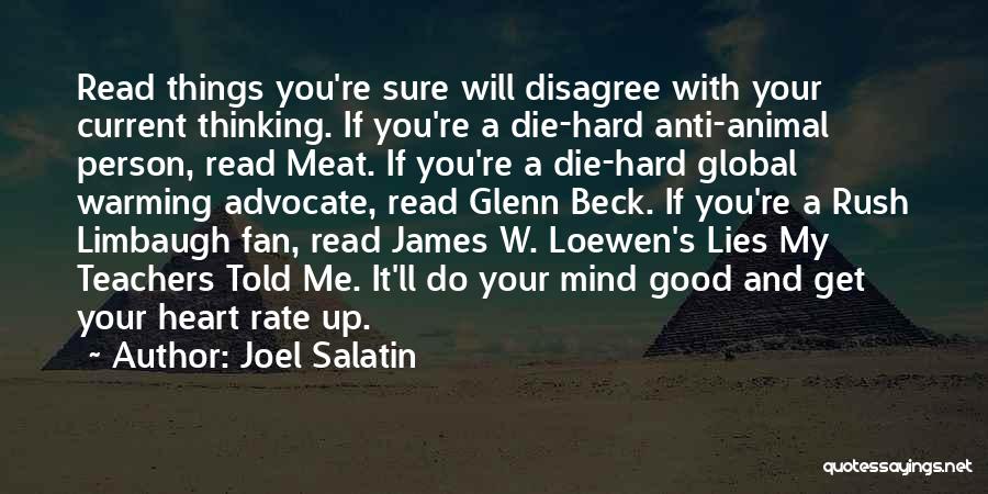 Joel Salatin Quotes: Read Things You're Sure Will Disagree With Your Current Thinking. If You're A Die-hard Anti-animal Person, Read Meat. If You're