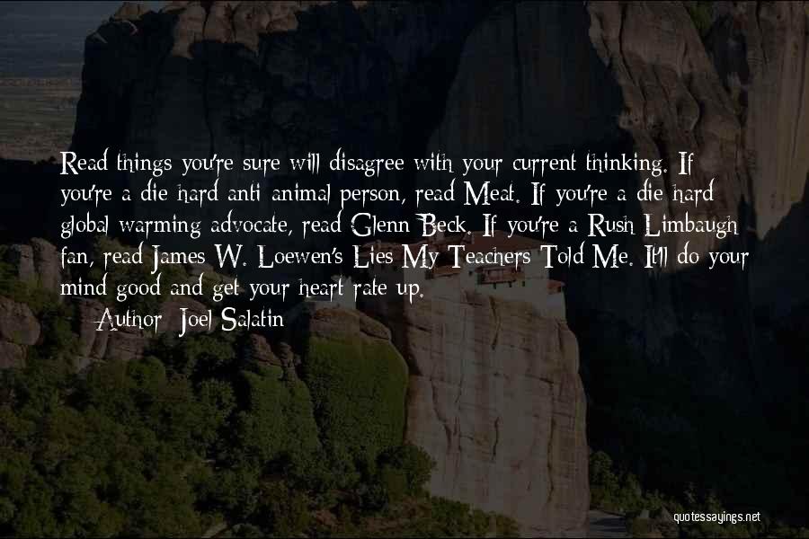 Joel Salatin Quotes: Read Things You're Sure Will Disagree With Your Current Thinking. If You're A Die-hard Anti-animal Person, Read Meat. If You're