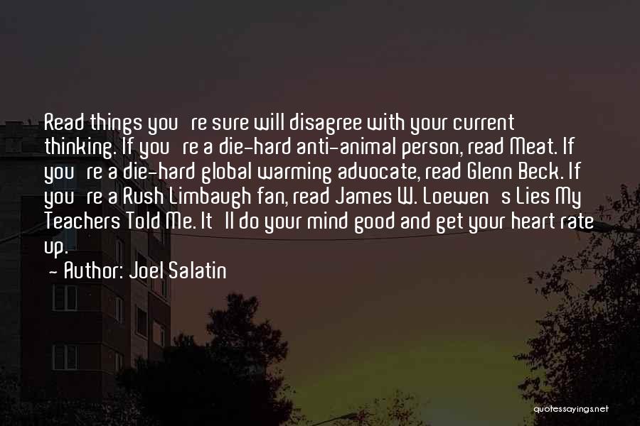 Joel Salatin Quotes: Read Things You're Sure Will Disagree With Your Current Thinking. If You're A Die-hard Anti-animal Person, Read Meat. If You're