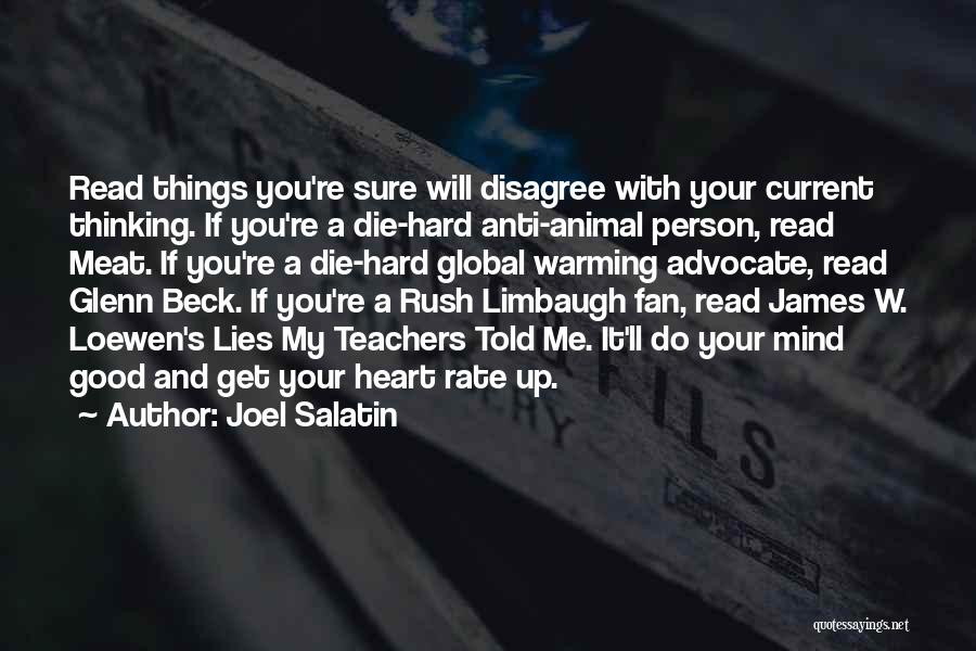 Joel Salatin Quotes: Read Things You're Sure Will Disagree With Your Current Thinking. If You're A Die-hard Anti-animal Person, Read Meat. If You're