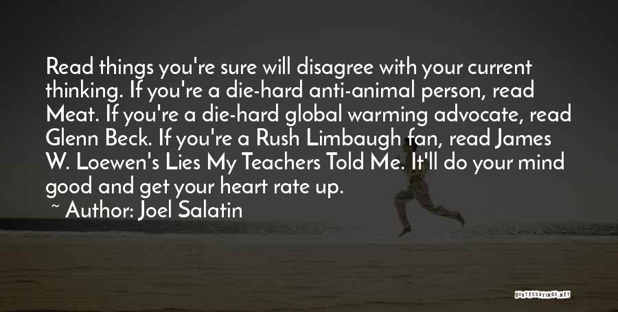 Joel Salatin Quotes: Read Things You're Sure Will Disagree With Your Current Thinking. If You're A Die-hard Anti-animal Person, Read Meat. If You're