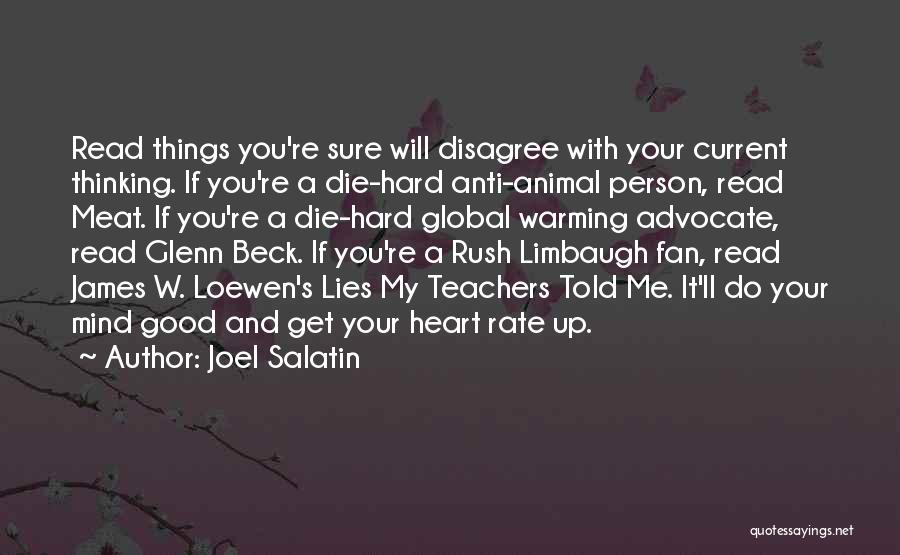 Joel Salatin Quotes: Read Things You're Sure Will Disagree With Your Current Thinking. If You're A Die-hard Anti-animal Person, Read Meat. If You're