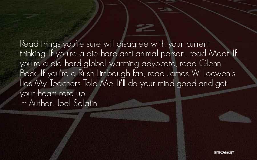 Joel Salatin Quotes: Read Things You're Sure Will Disagree With Your Current Thinking. If You're A Die-hard Anti-animal Person, Read Meat. If You're