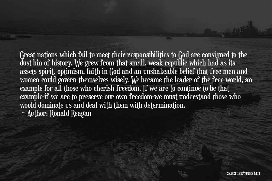 Ronald Reagan Quotes: Great Nations Which Fail To Meet Their Responsibilities To God Are Consigned To The Dust Bin Of History. We Grew