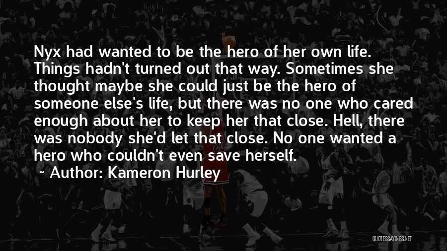 Kameron Hurley Quotes: Nyx Had Wanted To Be The Hero Of Her Own Life. Things Hadn't Turned Out That Way. Sometimes She Thought