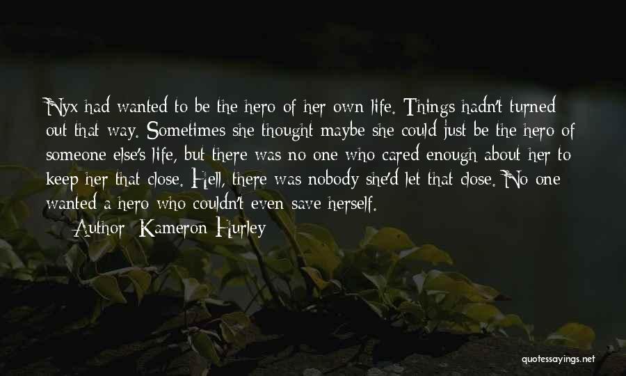 Kameron Hurley Quotes: Nyx Had Wanted To Be The Hero Of Her Own Life. Things Hadn't Turned Out That Way. Sometimes She Thought