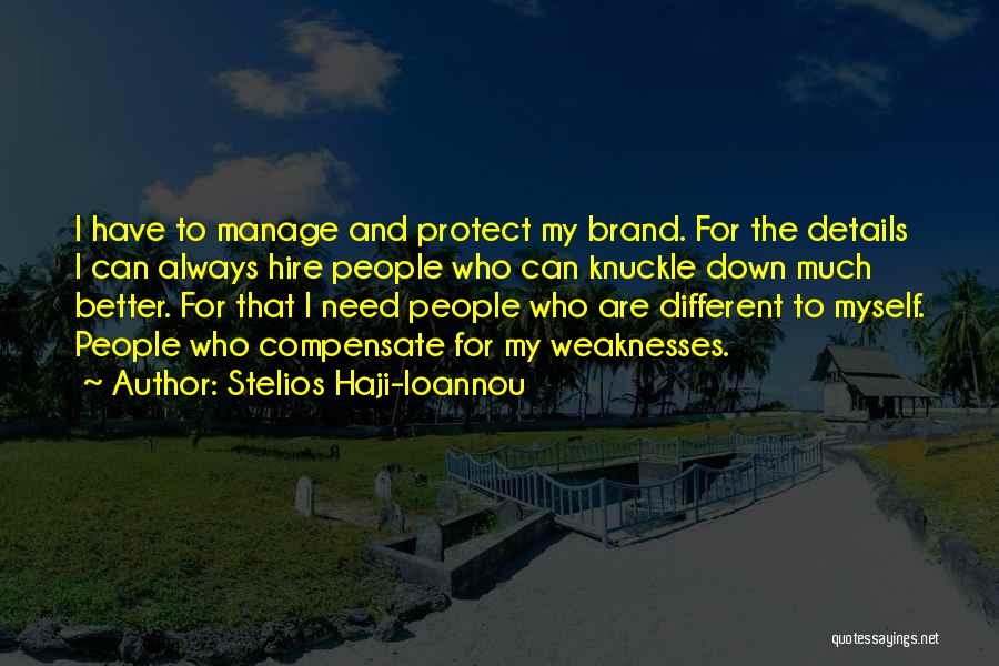 Stelios Haji-Ioannou Quotes: I Have To Manage And Protect My Brand. For The Details I Can Always Hire People Who Can Knuckle Down