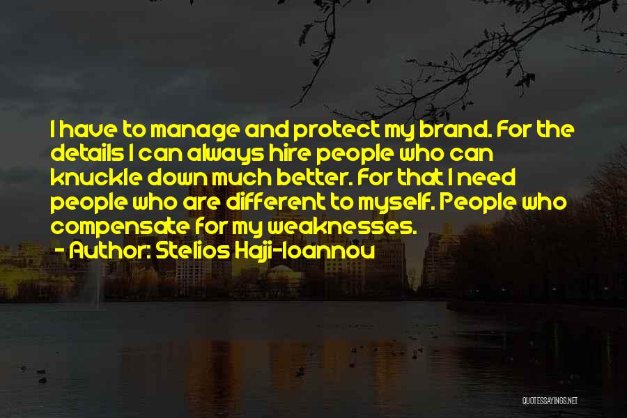 Stelios Haji-Ioannou Quotes: I Have To Manage And Protect My Brand. For The Details I Can Always Hire People Who Can Knuckle Down