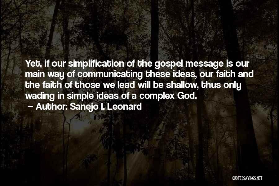 Sanejo I. Leonard Quotes: Yet, If Our Simplification Of The Gospel Message Is Our Main Way Of Communicating These Ideas, Our Faith And The