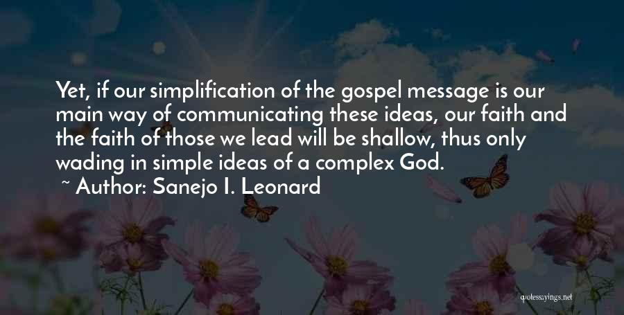 Sanejo I. Leonard Quotes: Yet, If Our Simplification Of The Gospel Message Is Our Main Way Of Communicating These Ideas, Our Faith And The