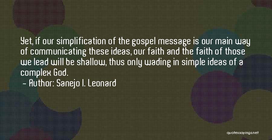 Sanejo I. Leonard Quotes: Yet, If Our Simplification Of The Gospel Message Is Our Main Way Of Communicating These Ideas, Our Faith And The