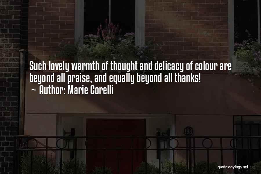 Marie Corelli Quotes: Such Lovely Warmth Of Thought And Delicacy Of Colour Are Beyond All Praise, And Equally Beyond All Thanks!