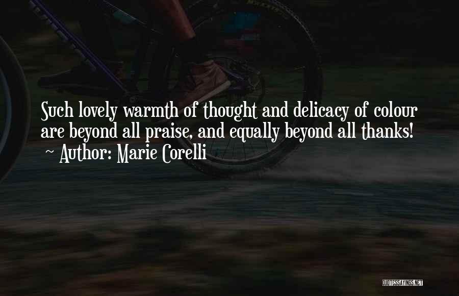 Marie Corelli Quotes: Such Lovely Warmth Of Thought And Delicacy Of Colour Are Beyond All Praise, And Equally Beyond All Thanks!