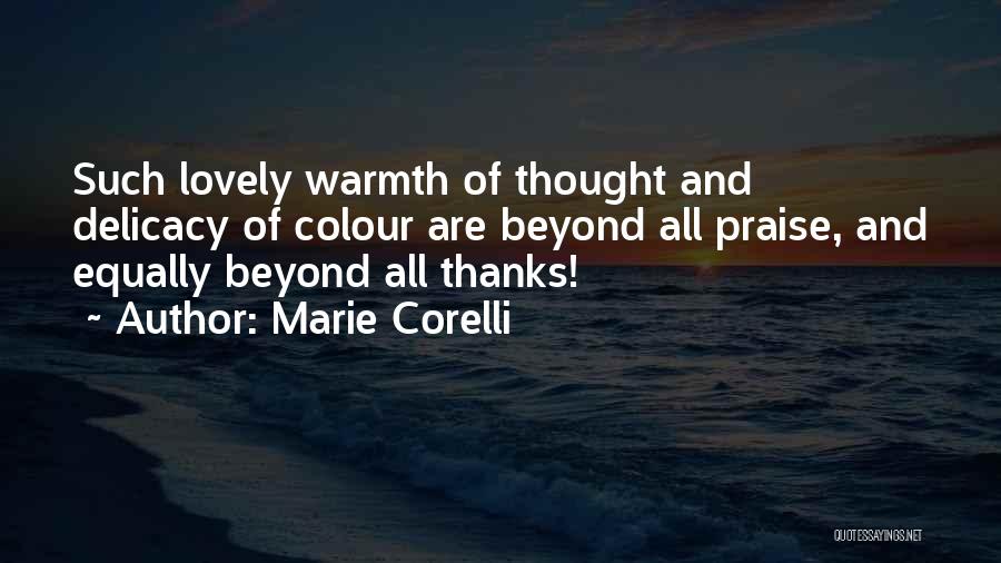 Marie Corelli Quotes: Such Lovely Warmth Of Thought And Delicacy Of Colour Are Beyond All Praise, And Equally Beyond All Thanks!