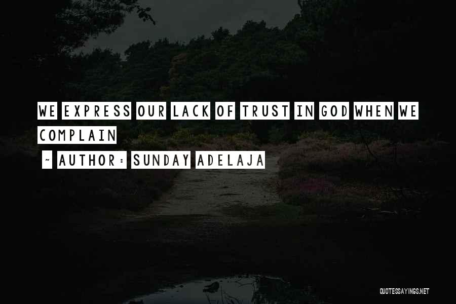 Sunday Adelaja Quotes: We Express Our Lack Of Trust In God When We Complain