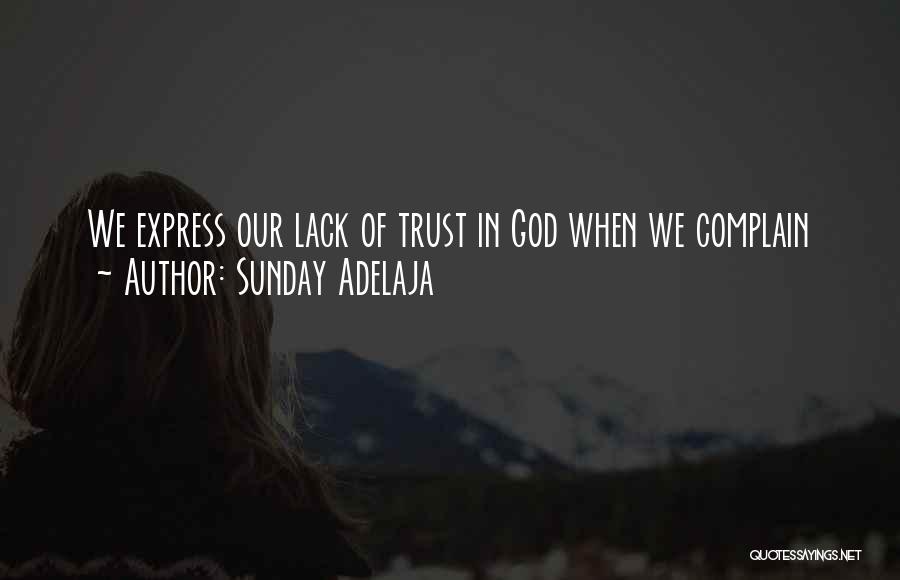 Sunday Adelaja Quotes: We Express Our Lack Of Trust In God When We Complain