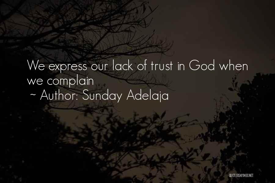 Sunday Adelaja Quotes: We Express Our Lack Of Trust In God When We Complain
