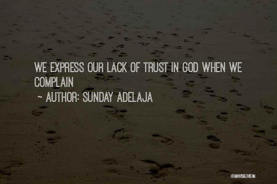 Sunday Adelaja Quotes: We Express Our Lack Of Trust In God When We Complain