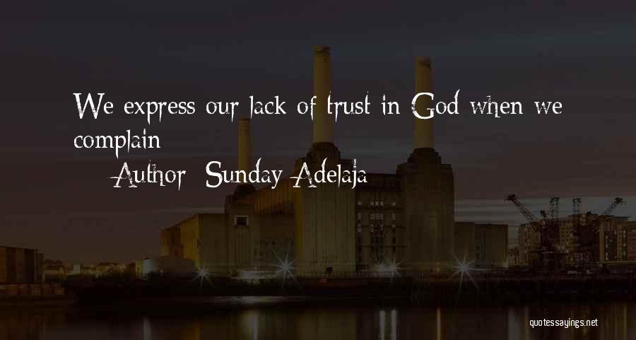 Sunday Adelaja Quotes: We Express Our Lack Of Trust In God When We Complain