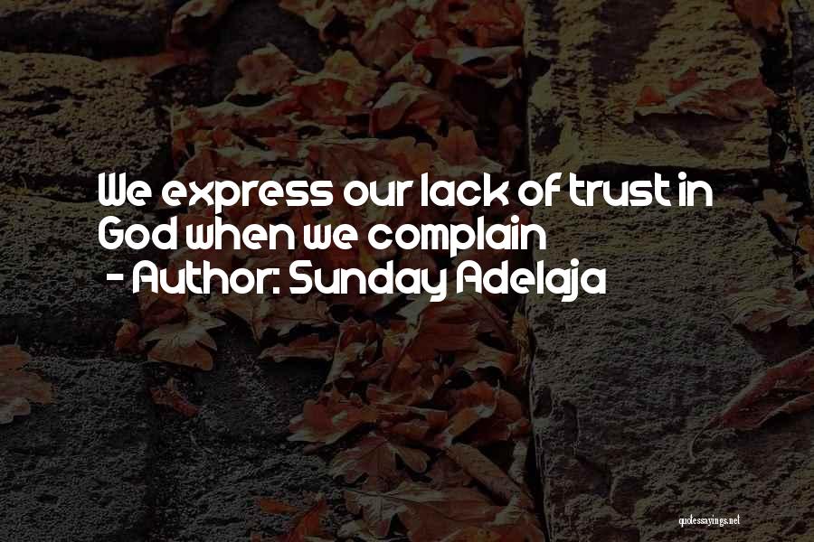 Sunday Adelaja Quotes: We Express Our Lack Of Trust In God When We Complain