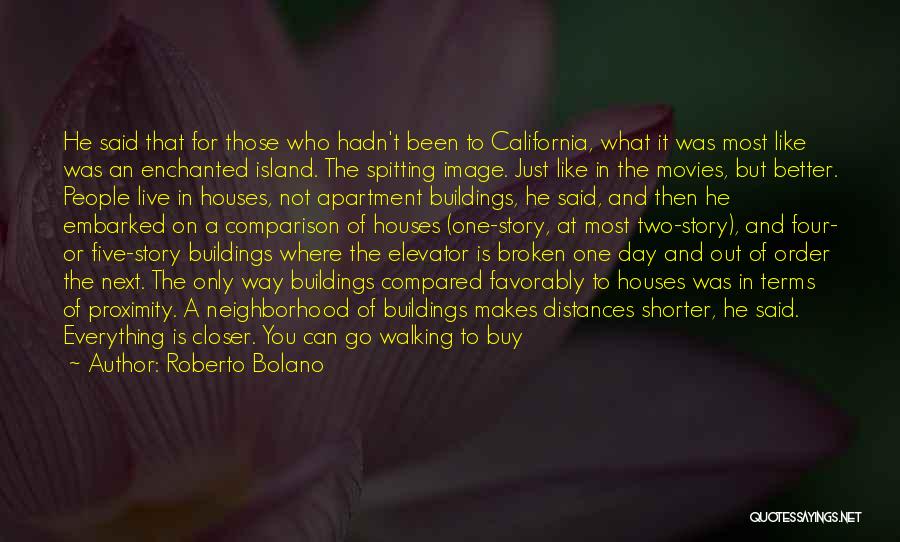 Roberto Bolano Quotes: He Said That For Those Who Hadn't Been To California, What It Was Most Like Was An Enchanted Island. The