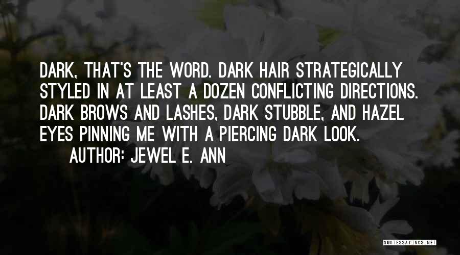 Jewel E. Ann Quotes: Dark, That's The Word. Dark Hair Strategically Styled In At Least A Dozen Conflicting Directions. Dark Brows And Lashes, Dark