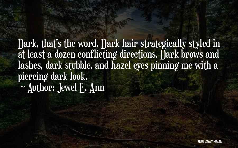 Jewel E. Ann Quotes: Dark, That's The Word. Dark Hair Strategically Styled In At Least A Dozen Conflicting Directions. Dark Brows And Lashes, Dark