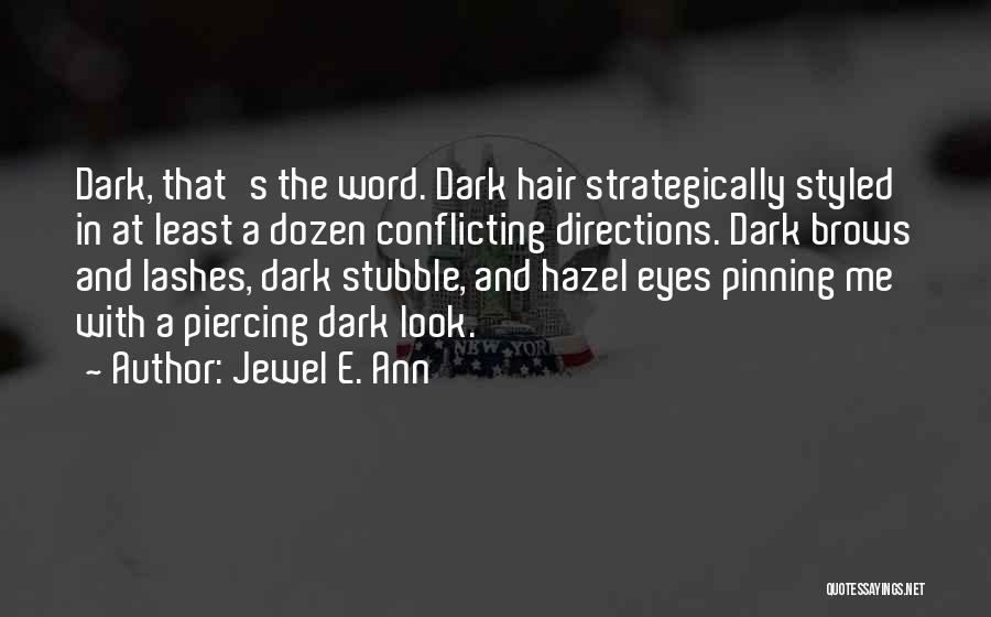 Jewel E. Ann Quotes: Dark, That's The Word. Dark Hair Strategically Styled In At Least A Dozen Conflicting Directions. Dark Brows And Lashes, Dark