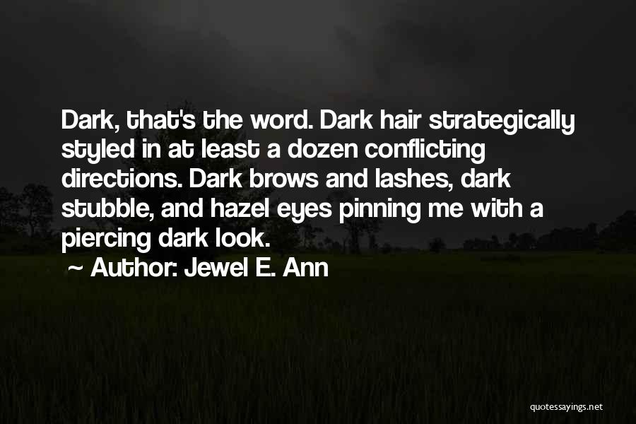 Jewel E. Ann Quotes: Dark, That's The Word. Dark Hair Strategically Styled In At Least A Dozen Conflicting Directions. Dark Brows And Lashes, Dark