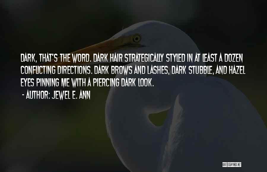 Jewel E. Ann Quotes: Dark, That's The Word. Dark Hair Strategically Styled In At Least A Dozen Conflicting Directions. Dark Brows And Lashes, Dark