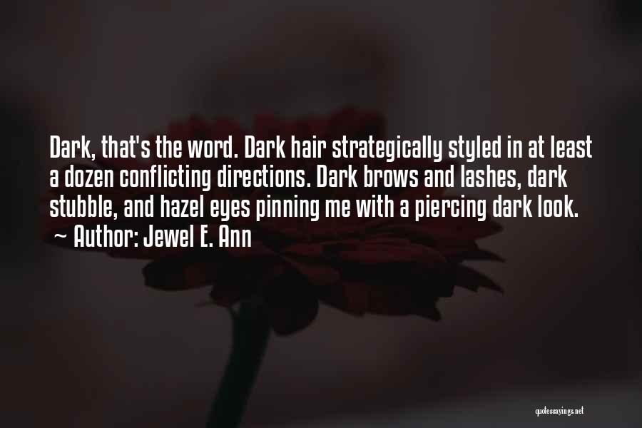 Jewel E. Ann Quotes: Dark, That's The Word. Dark Hair Strategically Styled In At Least A Dozen Conflicting Directions. Dark Brows And Lashes, Dark