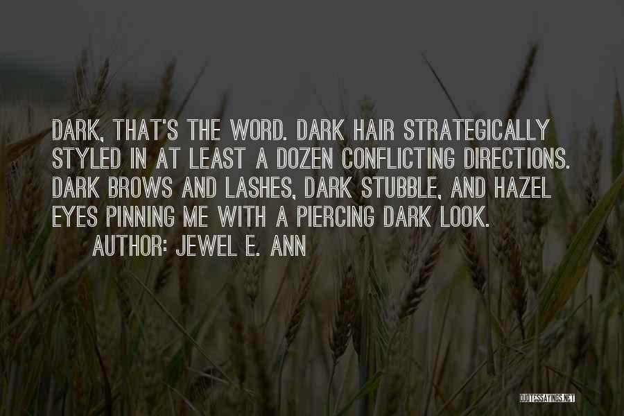 Jewel E. Ann Quotes: Dark, That's The Word. Dark Hair Strategically Styled In At Least A Dozen Conflicting Directions. Dark Brows And Lashes, Dark