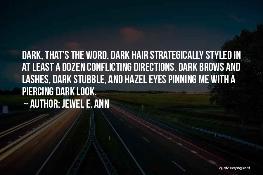 Jewel E. Ann Quotes: Dark, That's The Word. Dark Hair Strategically Styled In At Least A Dozen Conflicting Directions. Dark Brows And Lashes, Dark