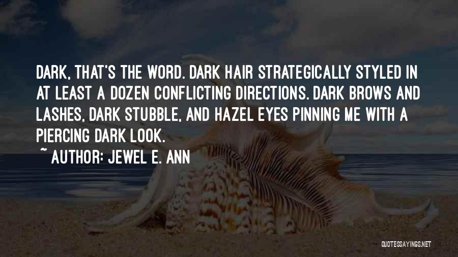 Jewel E. Ann Quotes: Dark, That's The Word. Dark Hair Strategically Styled In At Least A Dozen Conflicting Directions. Dark Brows And Lashes, Dark