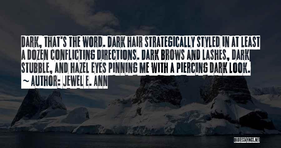 Jewel E. Ann Quotes: Dark, That's The Word. Dark Hair Strategically Styled In At Least A Dozen Conflicting Directions. Dark Brows And Lashes, Dark