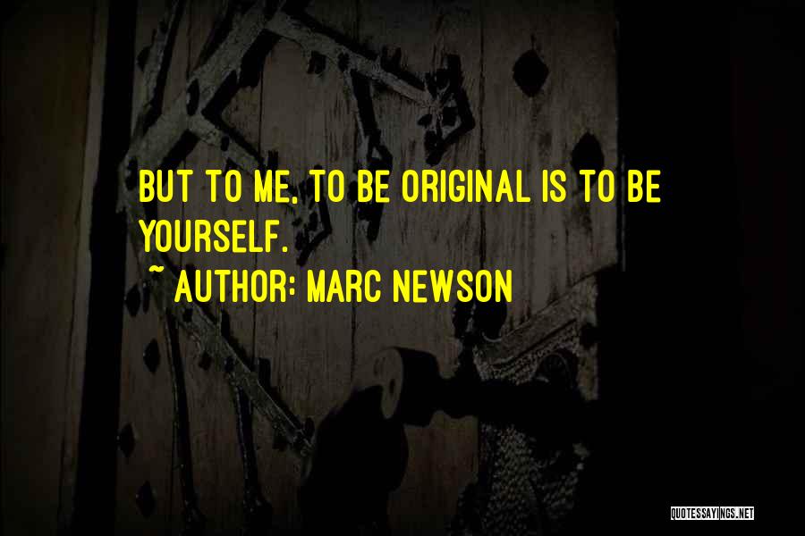Marc Newson Quotes: But To Me, To Be Original Is To Be Yourself.