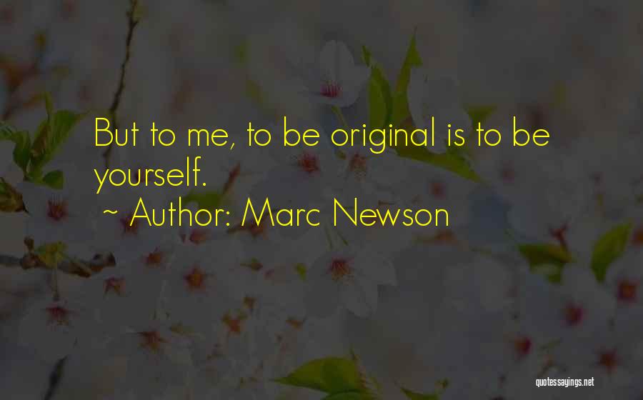 Marc Newson Quotes: But To Me, To Be Original Is To Be Yourself.