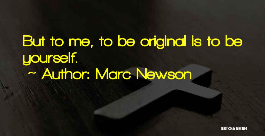 Marc Newson Quotes: But To Me, To Be Original Is To Be Yourself.