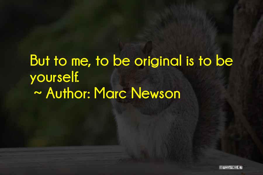 Marc Newson Quotes: But To Me, To Be Original Is To Be Yourself.