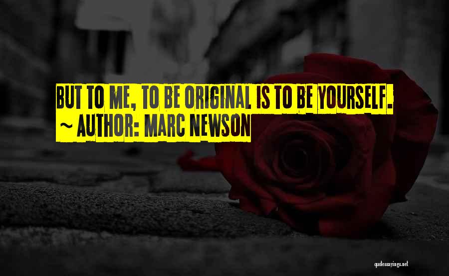 Marc Newson Quotes: But To Me, To Be Original Is To Be Yourself.