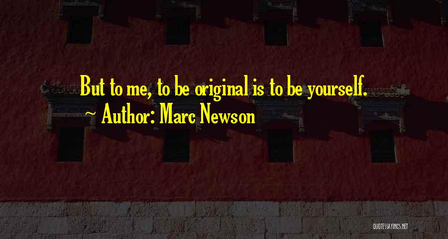 Marc Newson Quotes: But To Me, To Be Original Is To Be Yourself.