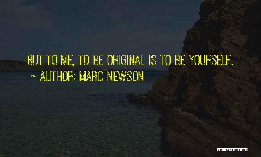 Marc Newson Quotes: But To Me, To Be Original Is To Be Yourself.