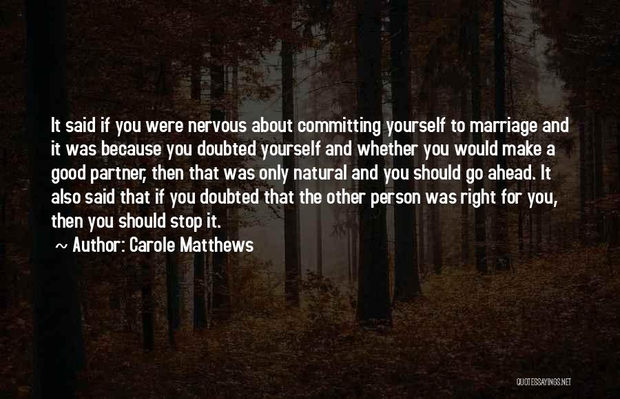 Carole Matthews Quotes: It Said If You Were Nervous About Committing Yourself To Marriage And It Was Because You Doubted Yourself And Whether