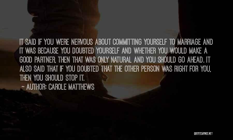 Carole Matthews Quotes: It Said If You Were Nervous About Committing Yourself To Marriage And It Was Because You Doubted Yourself And Whether