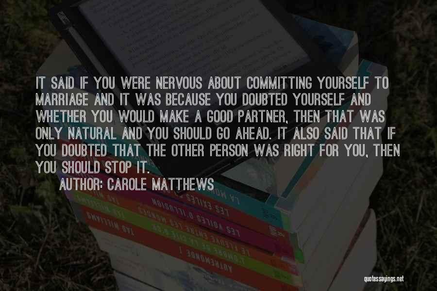 Carole Matthews Quotes: It Said If You Were Nervous About Committing Yourself To Marriage And It Was Because You Doubted Yourself And Whether