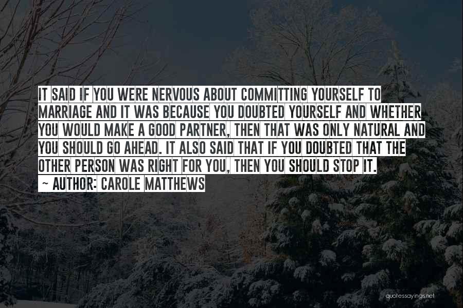 Carole Matthews Quotes: It Said If You Were Nervous About Committing Yourself To Marriage And It Was Because You Doubted Yourself And Whether