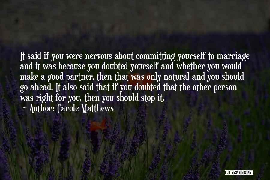 Carole Matthews Quotes: It Said If You Were Nervous About Committing Yourself To Marriage And It Was Because You Doubted Yourself And Whether