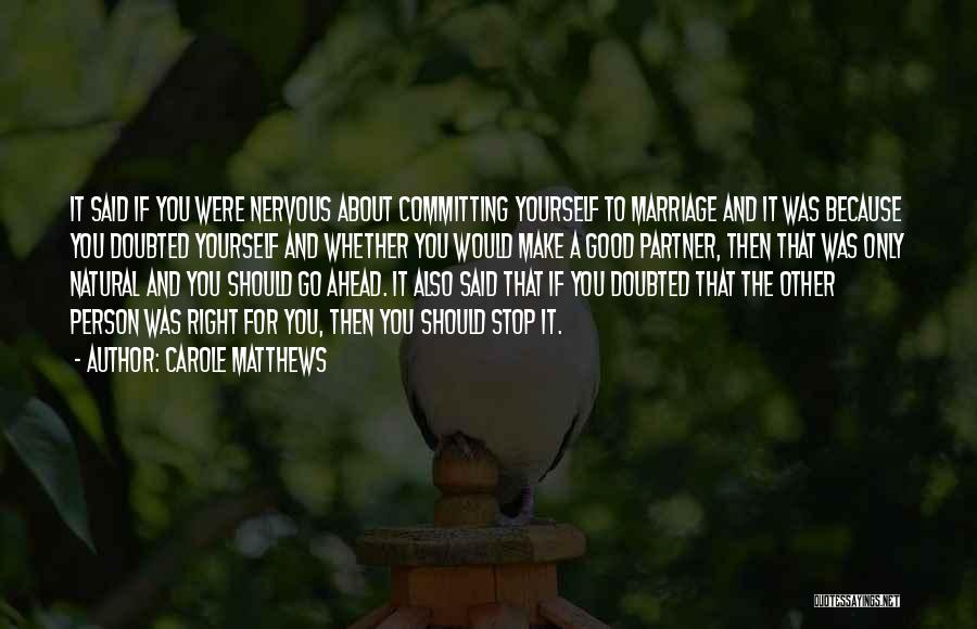 Carole Matthews Quotes: It Said If You Were Nervous About Committing Yourself To Marriage And It Was Because You Doubted Yourself And Whether